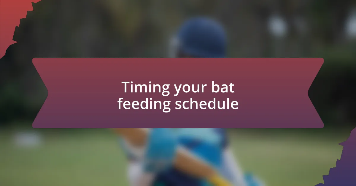 Timing your bat feeding schedule