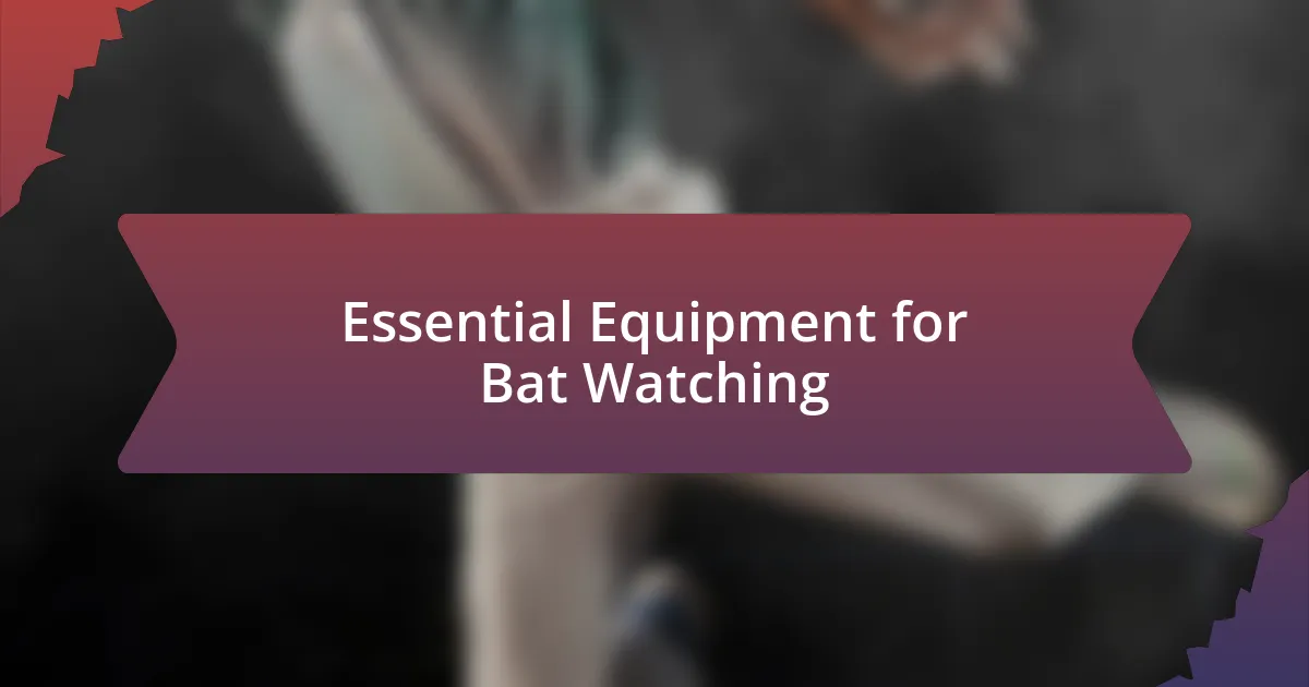 Essential Equipment for Bat Watching