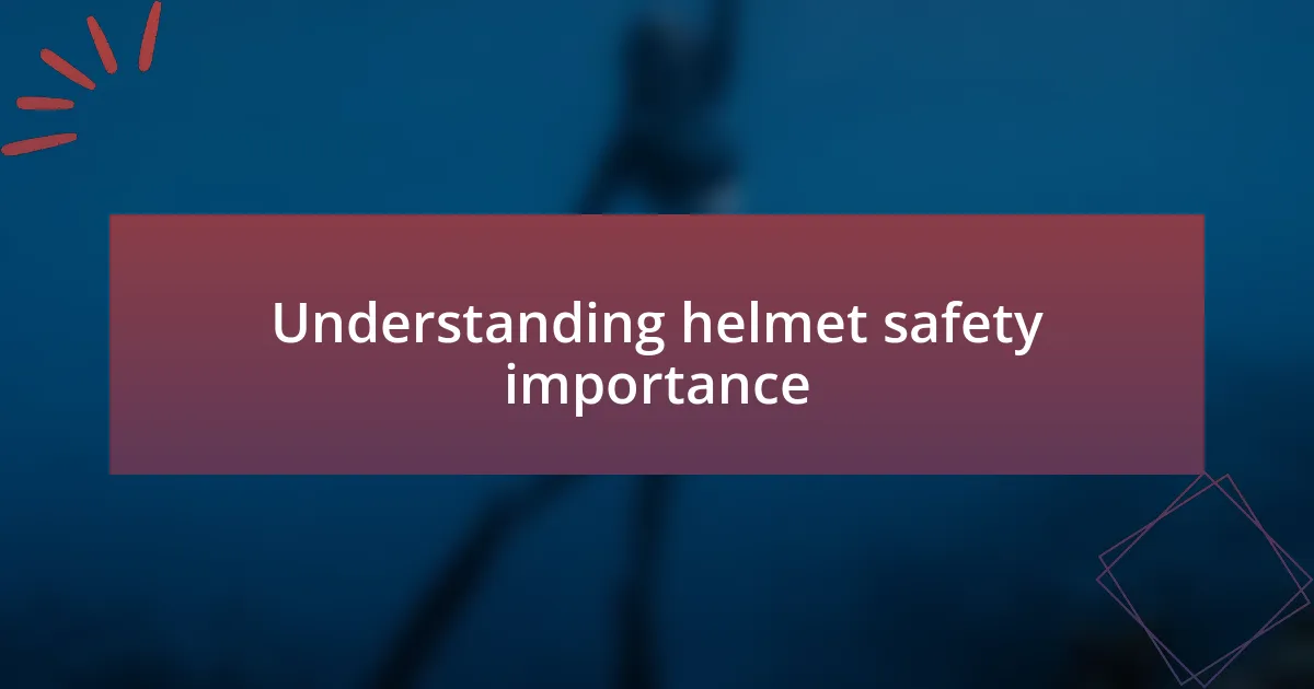Understanding helmet safety importance