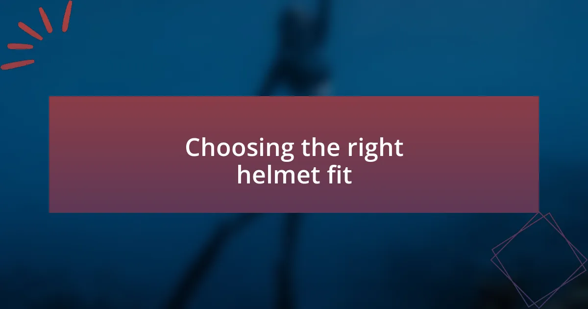 Choosing the right helmet fit