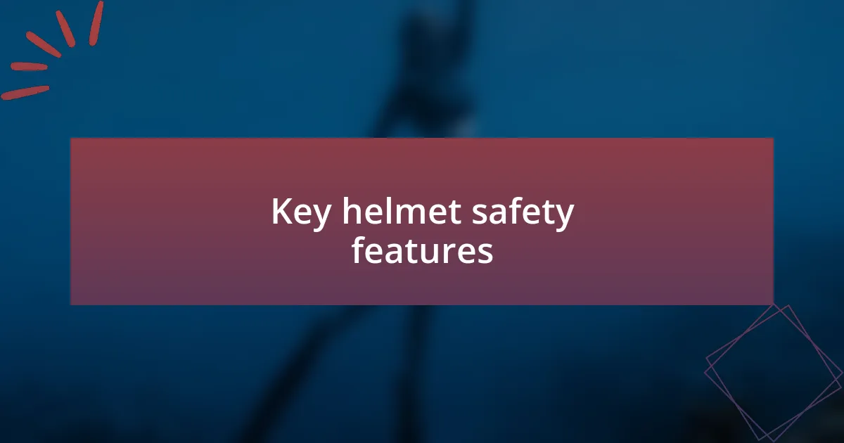 Key helmet safety features