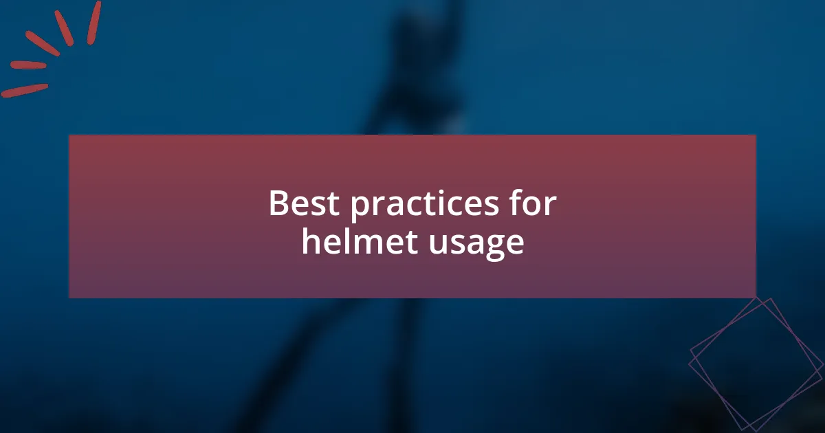Best practices for helmet usage