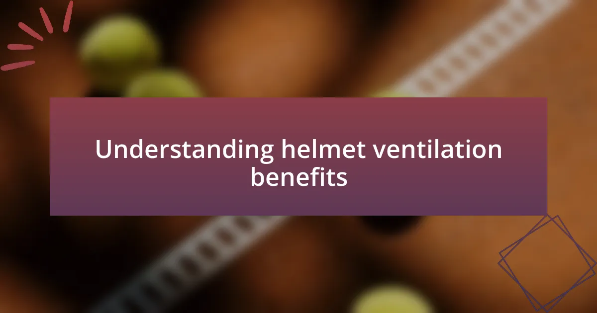 Understanding helmet ventilation benefits