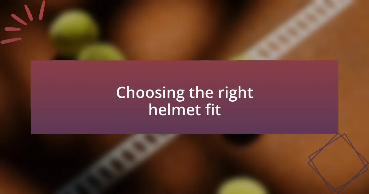 Choosing the right helmet fit