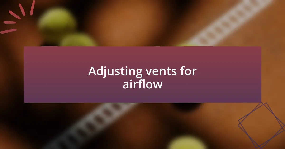 Adjusting vents for airflow