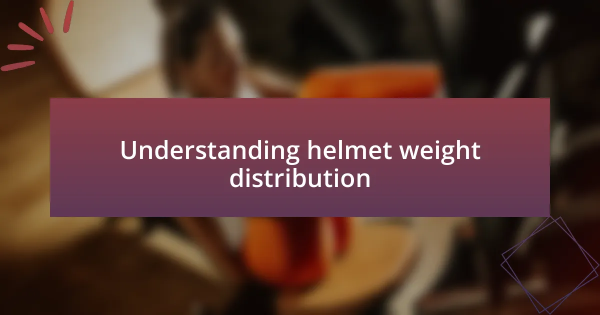 Understanding helmet weight distribution