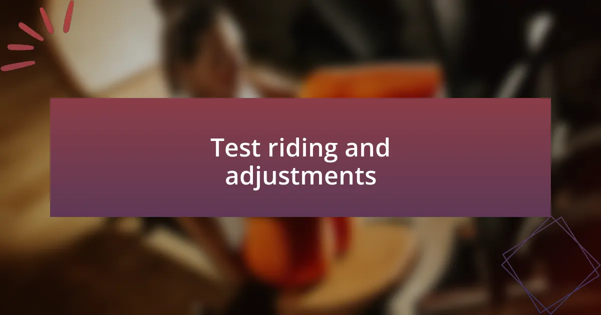Test riding and adjustments