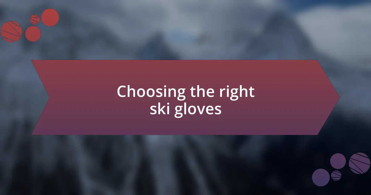 Choosing the right ski gloves