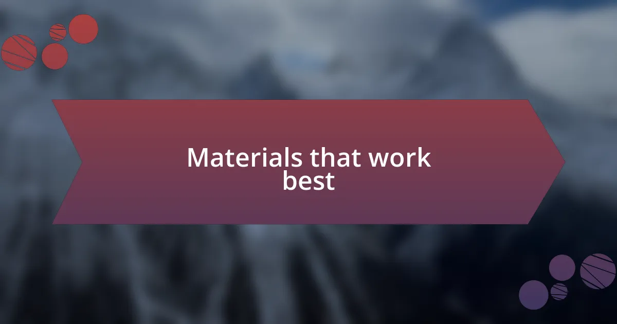 Materials that work best