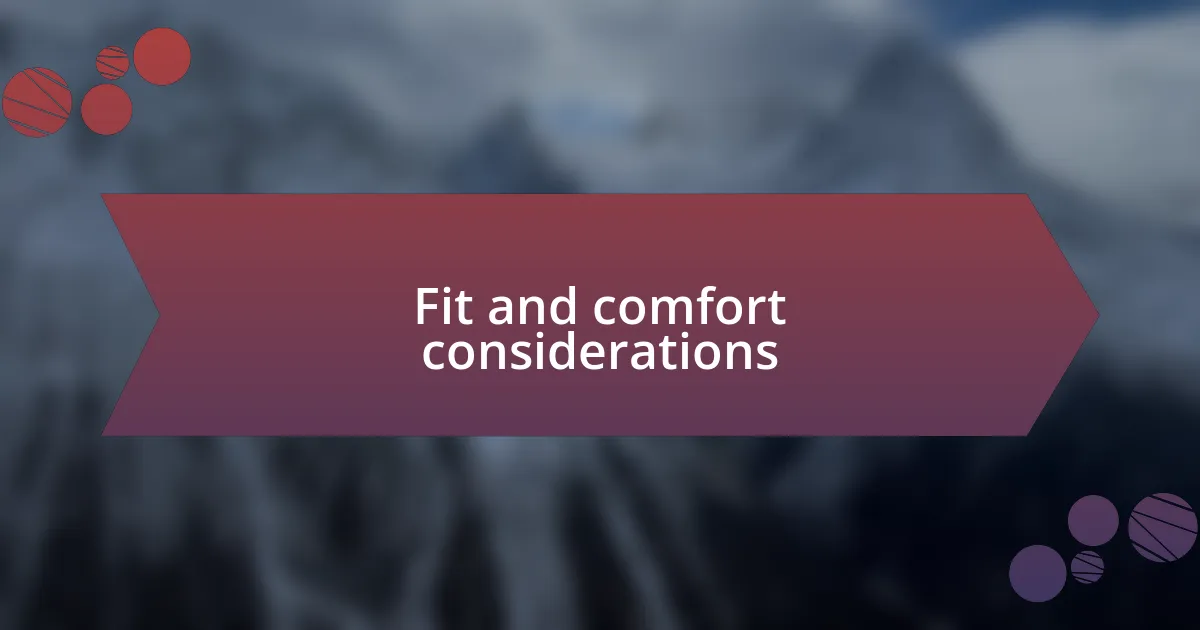 Fit and comfort considerations