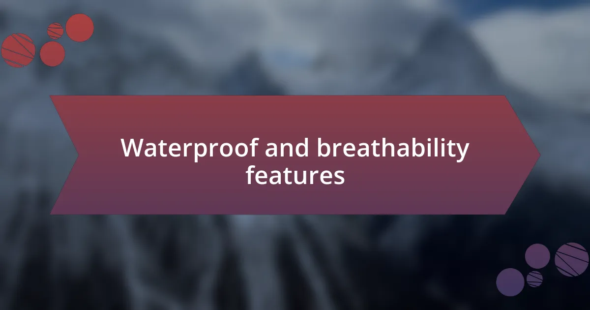 Waterproof and breathability features